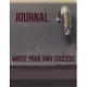 Notebook: Write your own success!: You are the power focus on you and you will achieve anything you like to achive!