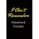 I Can’’t Remember Password Tracker: I Can’’t Remember Password Tracker: Notebook for Passwords - Christmas Gift for Friends, Coworkers, Seniors, Mom, Da