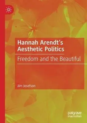 Hannah Arendt’’s Aesthetic Politics: Freedom and the Beautiful