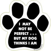 I May Not Be Perfect But My Dog Thinks I Am Dog Paw Car Magnet