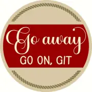 Go Away Go On Git Mylar STENCIL DIY SIGN DOOR HANGER #11016