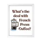 What's the Deal with French Press Coffee?, Wall Print Art | Home Decoration