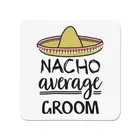 Nacho Average Groom Fridge Magnet Worlds Best Favourite Funny Awesome