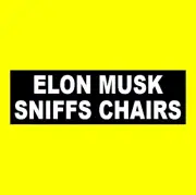 Funny "ELON MUSK SNIFFS CHAIRS" window decal BUMPER STICKER Anti Donald Trump