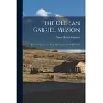 THE OLD SAN GABRIEL MISSION: HISTORICAL NOTES TAKEN FROM OLD MANUSCRIPTS AND RECORDS