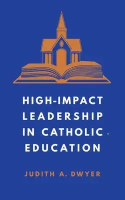 High-Impact Leadership in Catholic Education