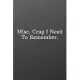 Misc. Crap I Need To Remember.: Funny Notebooks for the Office-Inspirational Passion Funny Daily Journal 6x9 120 Pages