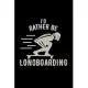 I’’d rather be longboarding: 6x9 Longboard - lined - ruled paper - notebook - notes