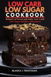 J. Troutman - low carb low sugar cookbook Balance of Sweet and Salty - T555z