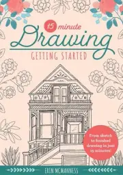 15-Minute Drawing: Getting Started: From sketch to finished drawing in just 15 m