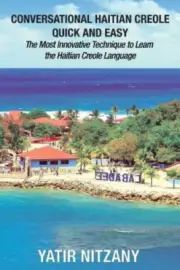 Conversational Haitian Creole Quick and Easy: The Most Innovative Technique to