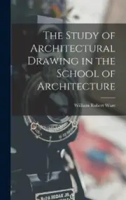 The Study of Architectural Drawing in the School of Architecture [Hardback]