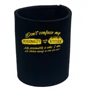Dont Confuse My Personality With My Attitude - Funny Novelty Stubby Holder