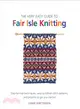 The Very Easy Guide to Fair Isle Knitting ─ Step-by-Step Techniques, Easy-to-Follow Stitch Patterns, and Projects to Get You Started