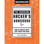 BACKPACKER THE SURVIVAL HACKER’S HANDBOOK: HOW TO SURVIVE WITH JUST ABOUT ANYTHING
