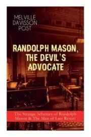 Randolph Mason, the Devil's Advocate: The Strange Schemes of Randolph Mason & Th
