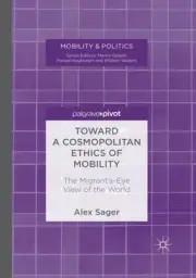 Toward a Cosmopolitan Ethics of Mobility : The Migrant's-Eye View of the Worl...