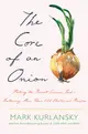 The Core of an Onion: Peeling the Rarest Common Food--Featuring More Than 100 Historical Recipes