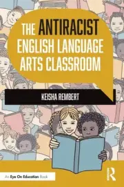 The Antiracist English Language Arts Classroom by Rembert, Keisha [Paperback]