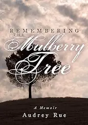 Remembering the Mulberry Tree: A Memoir