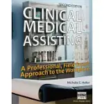 CLINICAL MEDICAL ASSISTING: A PROFESSIONAL, FIELD SMART APPROACH TO THE WORKPLACE