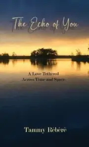 The Echo of You: A Love Tethered Across Time and Space by Rébéré, Tammy