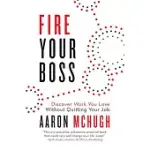 FIRE YOUR BOSS: DISCOVER WORK YOU LOVE WITHOUT QUITTING YOUR JOB