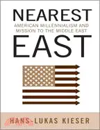 Nearest East: American Millenialism and Mission to the Middle East
