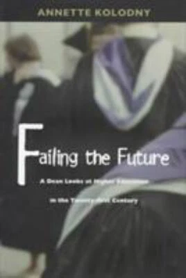 Failing the Future: A Dean Looks- hardcover, 9780822321866, Annette Kolodny, new