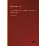 THE DAUGHTER OF THE CHIEFTAIN; THE STORY OF AN INDIAN GIRL: IN LARGE PRINT