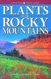 PLANTS OF THE ROCKY MOUNTAINS (LONE PINE FIELD GUIDE) By Linda J. Kershaw & Jim