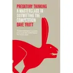 PREDATORY THINKING: A MASTERCLASS IN OUT-THINKING THE COMPETITION