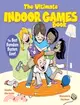 The Ultimate Indoor Games Book: The Best Boredome Busters Ever!