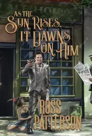 As The Sun Rises It Dawns On Him - Ross Patterson
