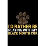 I’’D RATHER BE PLAYING WITH MY BLACK MOUTH CUR: COOL BLACK MOUTH CUR DOG JOURNAL NOTEBOOK - BLACK MOUTH CUR PUPPY LOVER GIFTS - FUNNY BLACK MOUTH CUR D