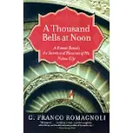 A THOUSAND BELLS AT NOON: A ROMAN REVEALS THE SECRETS AND PLEASURES OF HIS NATIVE CITY