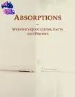 Absorptions: Webster'S Quotations, Facts and Phrases