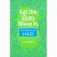 Let the Sun Shine in: The Genius of Hair
