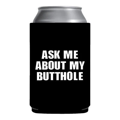 Ask Me About My Butthole Can cooler Beer Coozie gag gift white elephant party