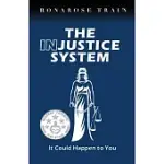 THE INJUSTICE SYSTEM, IT COULD HAPPEN TO YOU