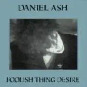 Daniel Ash Foolish Thing Desire USA Cd NEW SEALED
