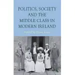 POLITICS, SOCIETY AND THE MIDDLE CLASS IN MODERN IRELAND
