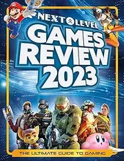 Next Level Games Review 2023: A bumper, illustrated, and annual gaming guide for teens and adults, packed with over 200 video games, plus a special eSports chapter!