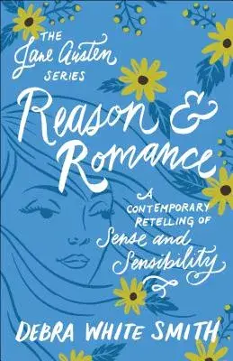Reason and Romance: A Contemporary Retelling of Sense and Sensibility
