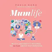 Mumlife: Witty and Pretty Musings on (the Truth about) Motherhood