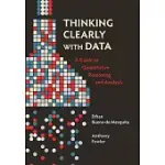 THINKING CLEARLY WITH DATA: A GUIDE TO QUANTITATIVE REASONING AND ANALYSIS