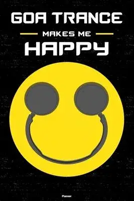 Goa Trance Makes Me Happy Planner: Goa Trance Smiley Headphones Music Calendar 2020 - 6 x 9 inch 120 pages gift