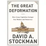 THE GREAT DEFORMATION: THE CORRUPTION OF CAPITALISM IN AMERICA