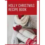 HOLLY CHRISTMAS RECIPE BOOK: AWESOME BLANK CHRISTMAS RECIPE BOOK FOR COOKING LOVERS, MAKE YOUR OWN COOKBOOK TO COLLECT YOUR FAVORITE RECIPES