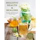 Holistic Health & Healing: The Home Reference for Natural Remedies and Stress Relief